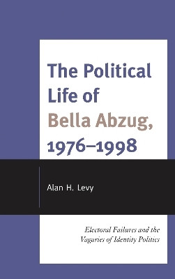 The Political Life of Bella Abzug, 1976-1998(English, Electronic book text, Levy Alan H.)