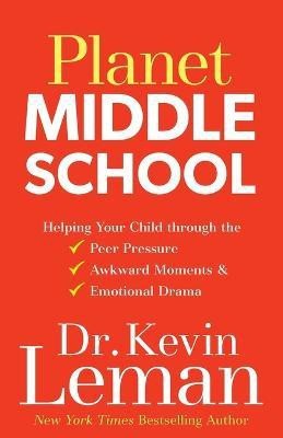 Planet Middle School - Helping Your Child through the Peer Pressure, Awkward Moments & Emotional Drama(English, Paperback, Leman Dr. Kevin)