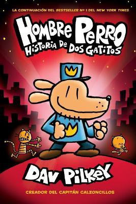 Hombre Perro: Historia de DOS Gatitos (Dog Man: A Tale of Two Kitties)(Spanish, Hardcover, Pilkey Dav)