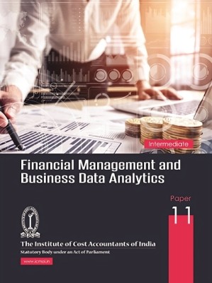 ICMAI FINANCIAL MANAGEMENT AND BUSINESS DATA ANALYTICS (INTERMEDIATE) PAPER-11 A Complete book useful for ICMAI/ICAI/ICSI/NET/PHD/MBA/M.COM/B.COM/GOVT EXAM etc(Paperback, ICMAI)