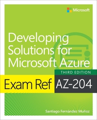 Exam Ref AZ-204 Developing Solutions for Microsoft Azure(English, Paperback, Munoz Santiago)