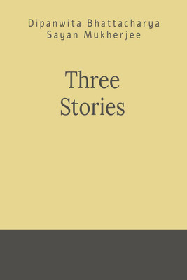 Three Stories(English, Paperback, Dipanwita Bhattacharya Sayan Mukherjee)