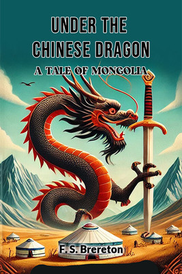 Under the Chinese Dragon A Tale of Mongolia(English, Paperback, Brereton F S)
