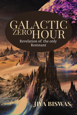 Galactic Zero Hour  - Revelation of the only remnant(English, Paperback, Biswas Jiya)