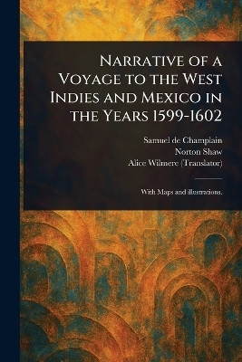 Narrative of a Voyage to the West Indies and Mexico in the Years 1599-1602(English, Paperback, Champlain Samuel De)