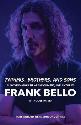 Fathers, Brothers, and Sons: Surviving Anguish, Abandonment, and Anthrax(English, Paperback, Bello Frank)