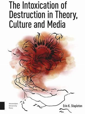 The Intoxication of Destruction in Theory, Culture and Media(English, Electronic book text, Stapleton Erin K.)