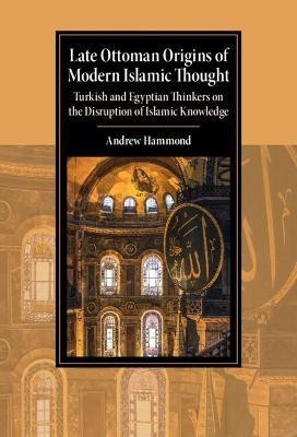 Late Ottoman Origins of Modern Islamic Thought(English, Hardcover, Hammond Andrew)