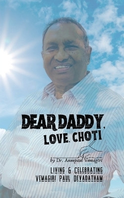 Dear Daddy, Love, Choti(English, Paperback, Dr. Annepaul Vemagiri)