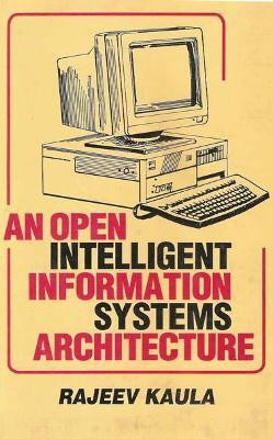 Open Intelligent Information Systems Architecture (an) First  Edition(English, Hardcover, Kaula Rajeev)