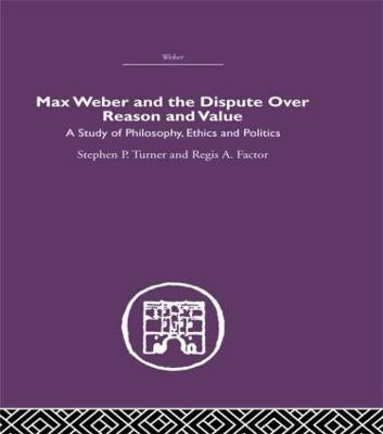 Max Weber and the Dispute over Reason and Value(English, Paperback, Turner Stephen P.)