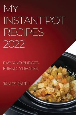 My Instant Pot Recipes 2022(English, Paperback, Smith James)