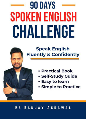 90 Days Spoken English Challenge  - Speak English Fluently & Confidently with Practical Oriented Book(English, Hardcover, Es Sanjay Agrawal)