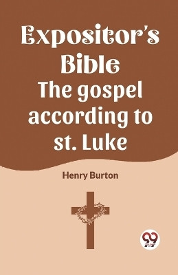 The Expositor's Bible The Gospel According To St. Luke(English, Paperback, Burton Henry)