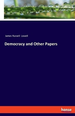 Democracy and Other Papers(English, Paperback, Lowell James Russell)