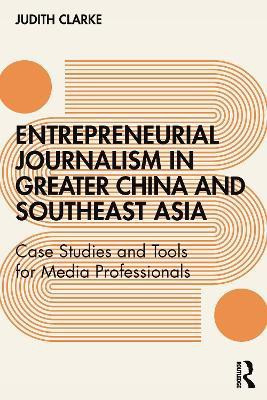Entrepreneurial journalism in greater China and Southeast Asia(English, Paperback, Clarke Judith)