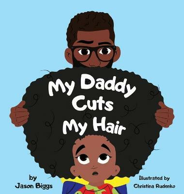 My Daddy Cuts My Hair(English, Hardcover, Biggs Jason R)