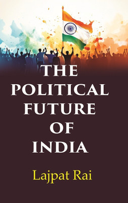 The Political Future of India [Hardcover](Hardcover, Lajpat Rai)