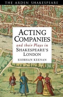 Acting Companies and their Plays in Shakespeare's London(English, Electronic book text, Keenan Siobhan Dr.)