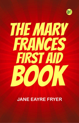 The Mary Frances First Aid Book(Paperback, Jane Eayre Fryer)