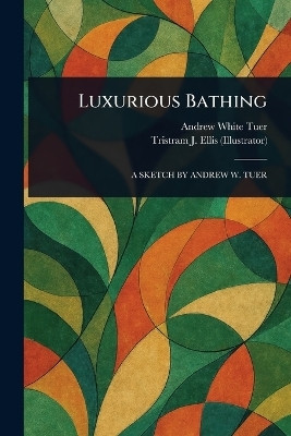 Luxurious Bathing(English, Paperback, Tuer Andrew White)