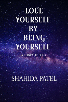 Love yourself by being yourself .(English, Paperback, Shahida Patel)