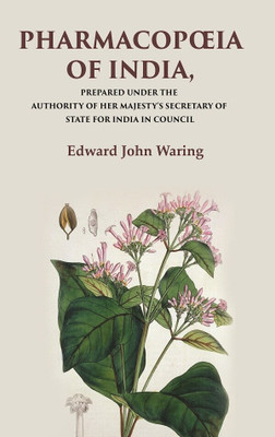 Pharmacopœia of India Prepared Under the Authority of Her Majesty's Secretary of State for India in Council [Hardcover](Hardcover, Edward John Waring)
