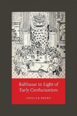Balthasar in Light of Early Confucianism(English, Hardcover, Brown Joshua R.)