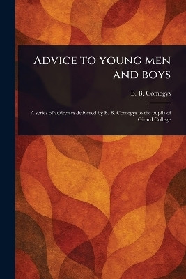 Advice to Young Men and Boys(English, Paperback, Comegys B B (Benjamin Bartis))