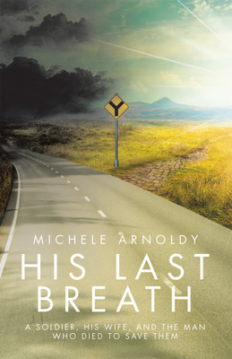 His Last Breath A Soldier, His Wife, and the Man Who Died to Save Them(Paperback, Michele Arnoldy)