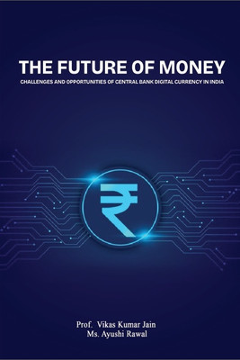 The Future of Money Challenges and Opportunities of Central Bank Digital Currency in India(Paperback, Prof. Vikas kumar Jain, Ms. Ayushi Rawal)