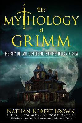The Mythology of Grimm(English, Paperback, Brown Nathan Robert)