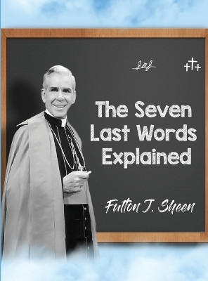 The Seven Last Words Explained(English, Hardcover, Sheen Fulton J)
