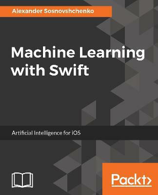 Machine Learning with Swift(English, Electronic book text, Sosnovshchenko Alexander)