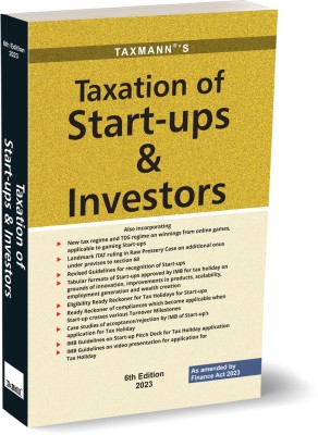 Taxmann's Taxation of Start-ups & Investors – Focused analysis starting from recognising start-ups to their taxation with DPIIT Guidelines, IMB Decisions, Case Laws, etc. [Finance Act 2023](Paperback, Taxmann)