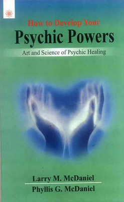 How to Develop Your Psychic Powers: Art and Science of Psychic Healing(Hardcover, Larry M. McDaniel, Phyllis G. McDaniel)