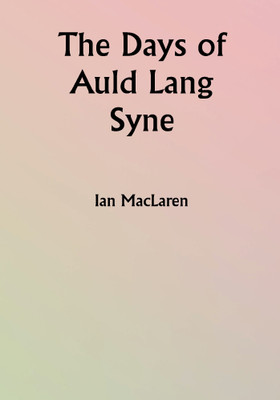 The Days of Auld Lang Syne(Paperback, Ian MacLaren)