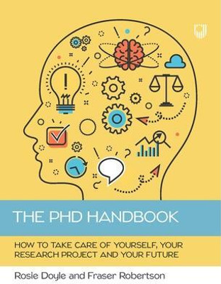 The PhD Handbook: How to Take Care of Yourself, Your Research Project and Your Future(English, Paperback, Doyle Rosemary)