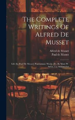 The Complete Writings Of Alfred De Musset(English, Hardcover, Musset Alfred De)