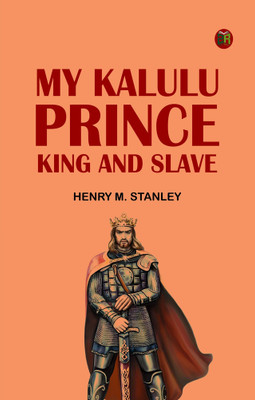 My Kalulu, Prince, King and Slave(Paperback, Henry M. Stanley)