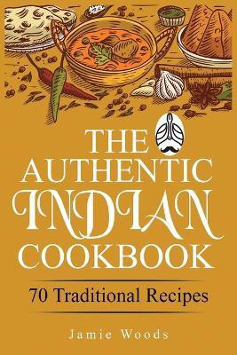 The Authentic Indian Cookbook(English, Paperback, Woods Jamie)