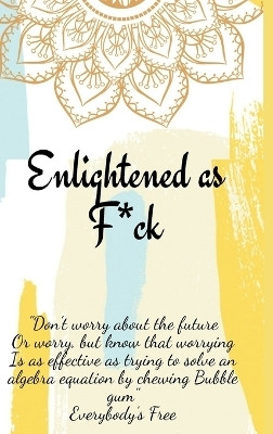 Enlightened as F*ck.Prompted Journal for Knowing Yourself.Self-exploration Journal for Becoming an Enlightened Creator of Your Life.(English, Hardcover, Publishing Enlightened)