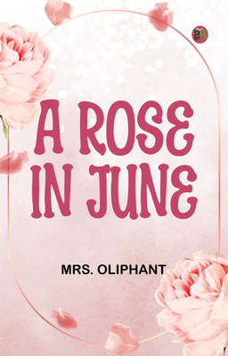 A Rose in June(Paperback, Mrs. Oliphant)