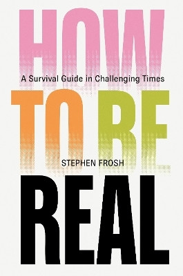 How to be Real(English, Hardcover, Frosh Stephen)