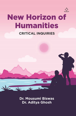 New Horizon of Humanities - Critical Inquiries(Paperback, Dr. Mousumi Biswas, Dr. Aditya Ghosh)