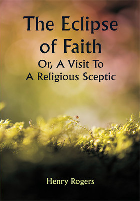 The Eclipse of Faith Or, A Visit To A Religious Sceptic(Paperback, Henry Rogers)