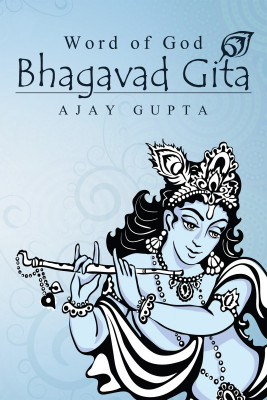 Word of God Bhagavad Gita(Hardcover, Ajay Gupta)