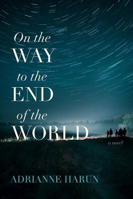 On the Way to the End of the World - A Novel(English, Paperback, Harun Adrianne)