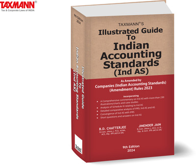 Taxmann's Illustrated Guide to Indian Accounting Standards (Ind AS) – Comprehensive commentary with process flow diagrams, illustrations, comparative analysis, definitions & application guidance, etc.(Hardcover, B.D. Chatterjee, Jinender Jain)