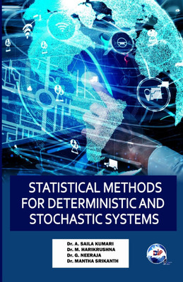 STATISTICAL METHODS FOR
DETERMINISTIC AND STOCHASTIC
SYSTEMS(Paperback, Dr. A. Saila Kumari Dr. M. Harikrushna Dr. G. Neeraja Dr. Mantha Srikanth)